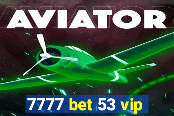 7777 bet 53 vip